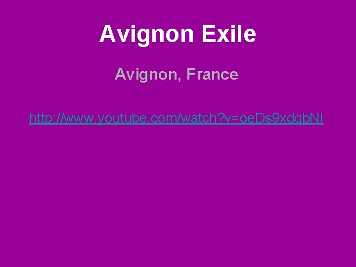 Avignon Exile Avignon, France http: //www. youtube. com/watch? v=oe. Ds 9 xdqb. NI 