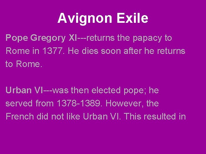 Avignon Exile Pope Gregory XI---returns the papacy to Rome in 1377. He dies soon