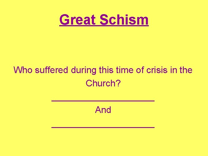 Great Schism Who suffered during this time of crisis in the Church? __________ And