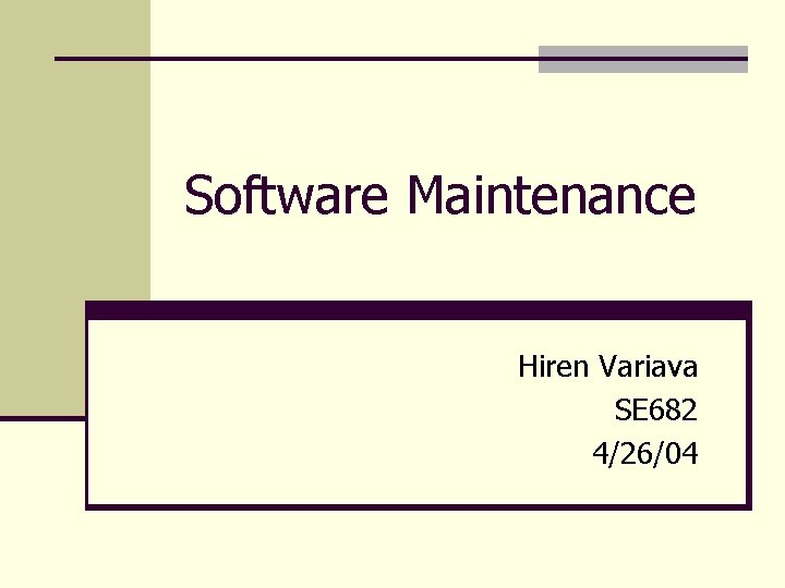 Software Maintenance Hiren Variava SE 682 4/26/04 