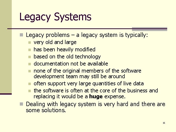 Legacy Systems n Legacy problems – a legacy system is typically: n very old