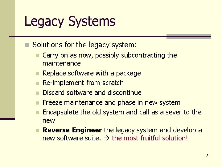 Legacy Systems n Solutions for the legacy system: n Carry on as now, possibly