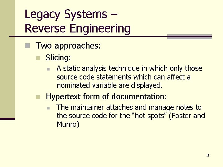 Legacy Systems – Reverse Engineering n Two approaches: n Slicing: n n A static