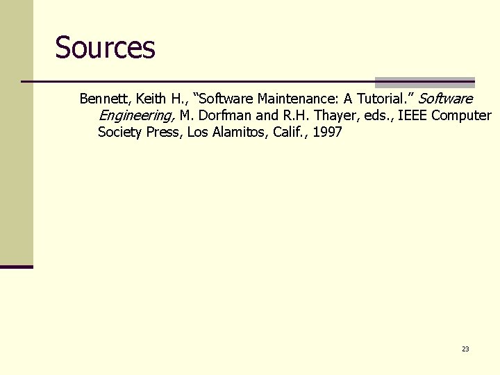 Sources Bennett, Keith H. , “Software Maintenance: A Tutorial. ” Software Engineering, M. Dorfman