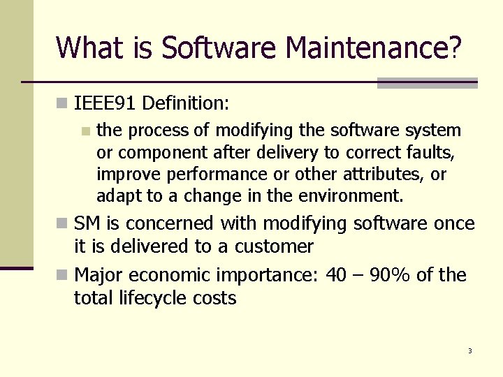 What is Software Maintenance? n IEEE 91 Definition: n the process of modifying the