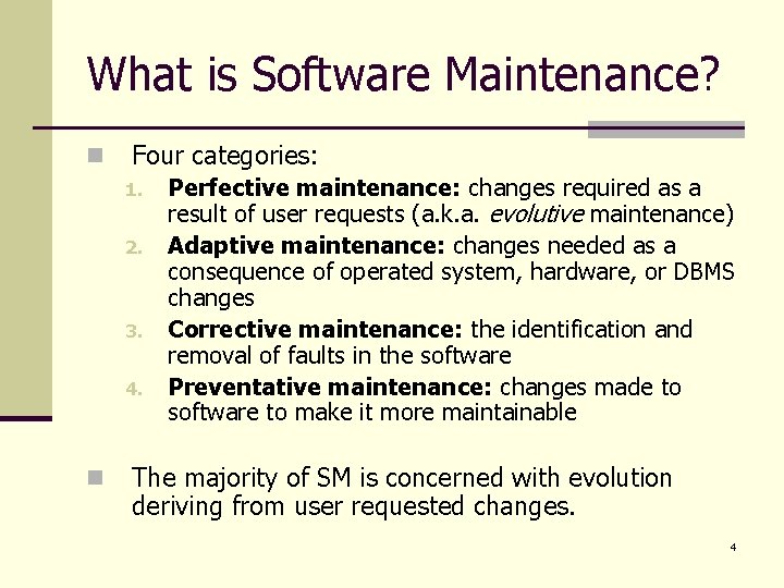 What is Software Maintenance? n Four categories: 1. 2. 3. 4. n Perfective maintenance: