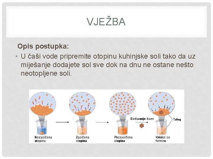 VJEŽBA Opis postupka: • U čaši vode pripremite otopinu kuhinjske soli tako da uz