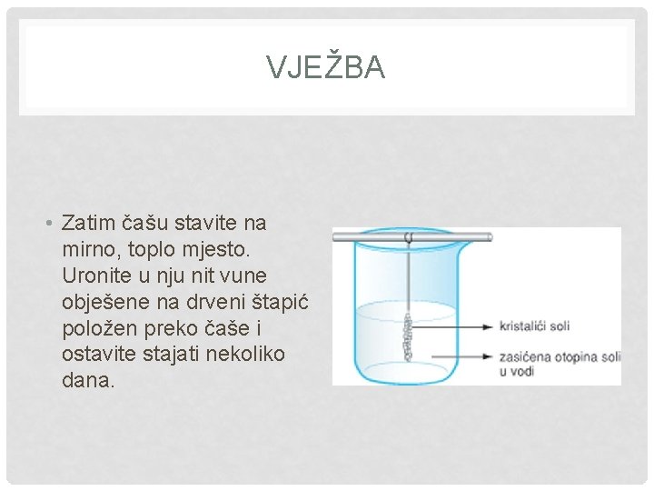 VJEŽBA • Zatim čašu stavite na mirno, toplo mjesto. Uronite u nju nit vune