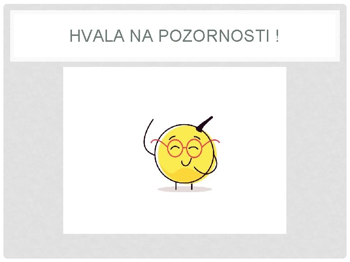 HVALA NA POZORNOSTI ! 