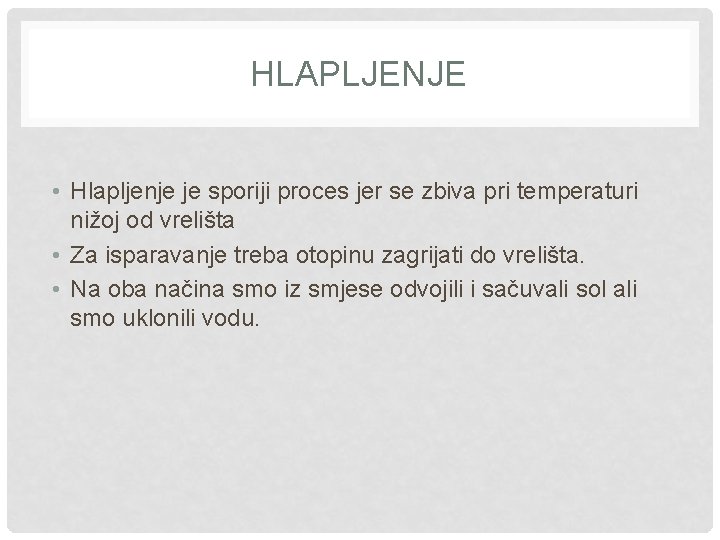 HLAPLJENJE • Hlapljenje je sporiji proces jer se zbiva pri temperaturi nižoj od vrelišta