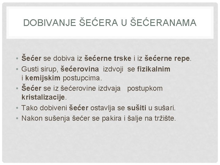 DOBIVANJE ŠEĆERA U ŠEĆERANAMA • Šećer se dobiva iz šećerne trske i iz šećerne