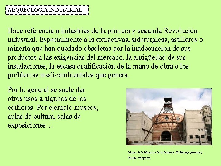 ARQUEOLOGÍA INDUSTRIAL Hace referencia a industrias de la primera y segunda Revolución industrial. Especialmente