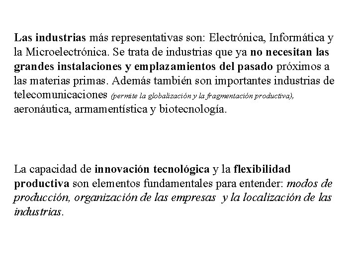 Las industrias más representativas son: Electrónica, Informática y la Microelectrónica. Se trata de industrias