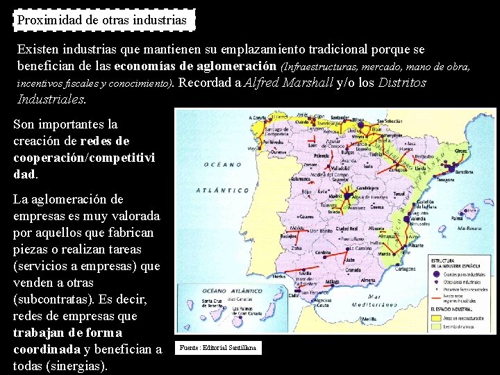 Proximidad de otras industrias Existen industrias que mantienen su emplazamiento tradicional porque se benefician