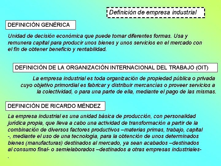 Definición de empresa industrial DEFINICIÓN GENÉRICA Unidad de decisión económica que puede tomar diferentes
