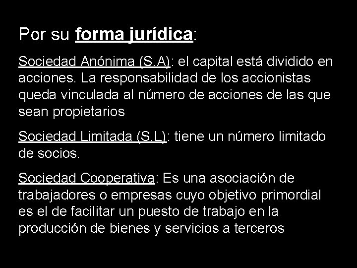 Por su forma jurídica: Sociedad Anónima (S. A): el capital está dividido en acciones.