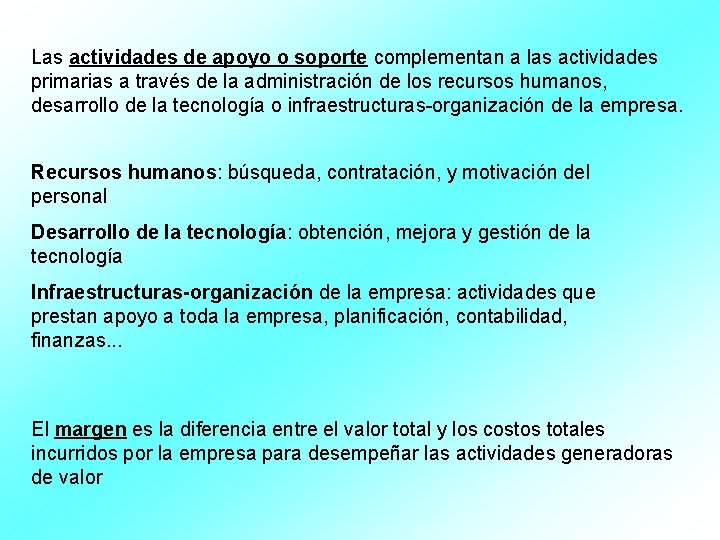 Las actividades de apoyo o soporte complementan a las actividades primarias a través de