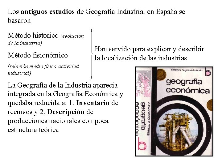 Los antiguos estudios de Geografía Industrial en España se basaron Método histórico (evolución de