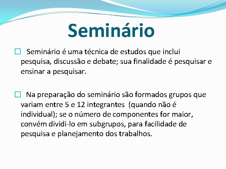 Seminário � Seminário é uma técnica de estudos que inclui pesquisa, discussão e debate;