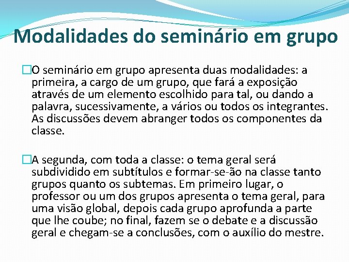 Modalidades do seminário em grupo �O seminário em grupo apresenta duas modalidades: a primeira,