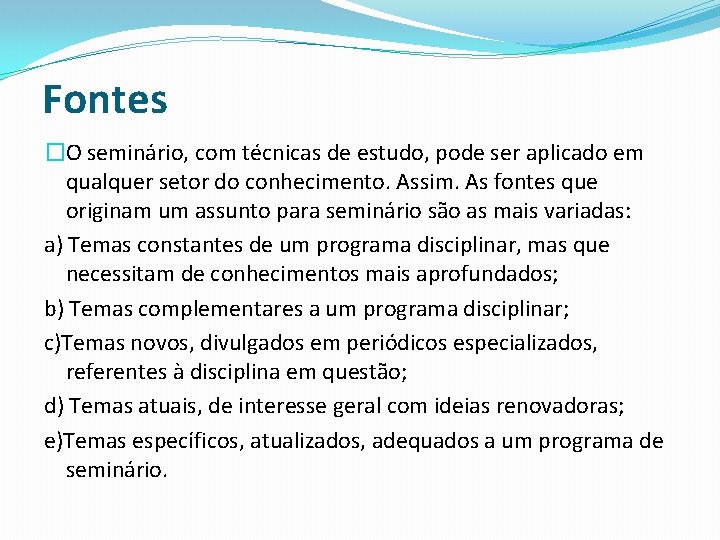 Fontes �O seminário, com técnicas de estudo, pode ser aplicado em qualquer setor do