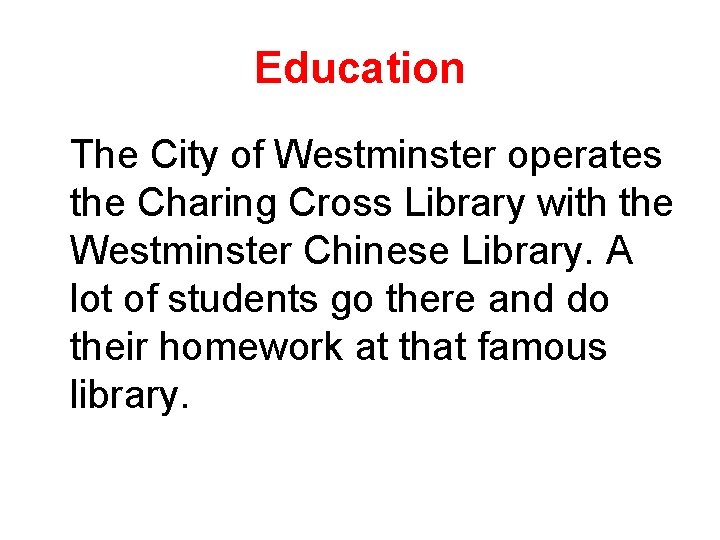 Education The City of Westminster operates the Charing Cross Library with the Westminster Chinese