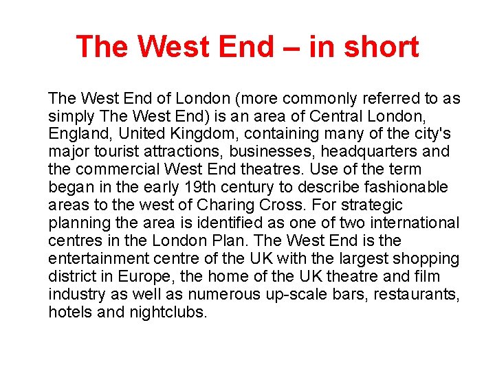 The West End – in short The West End of London (more commonly referred