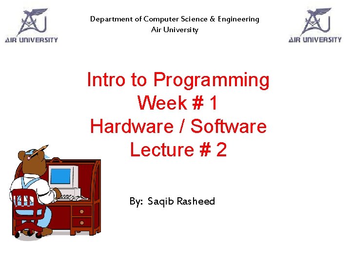 Department of Computer Science & Engineering Air University Intro to Programming Week # 1