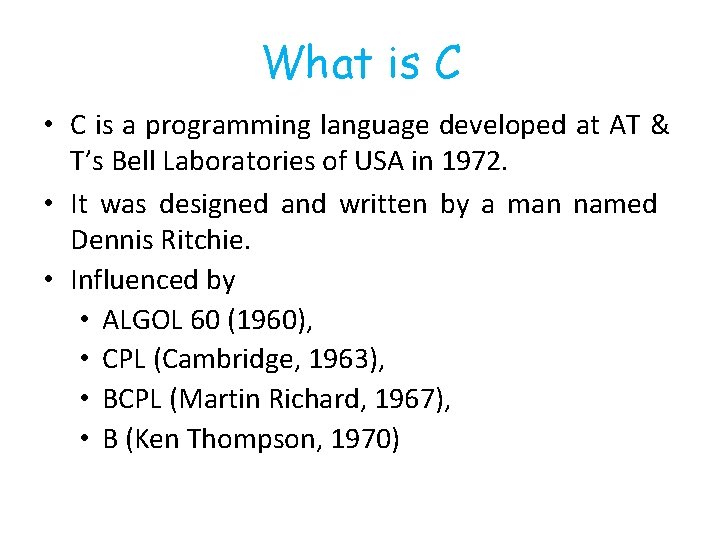 What is C • C is a programming language developed at AT & T’s