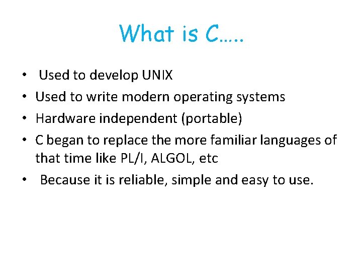What is C…. . Used to develop UNIX Used to write modern operating systems