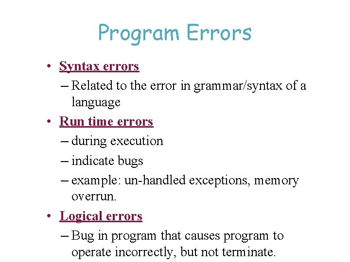 Program Errors • Syntax errors – Related to the error in grammar/syntax of a