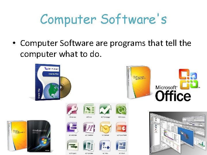 Computer Software's • Computer Software programs that tell the computer what to do. 