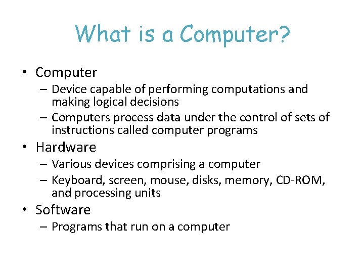 What is a Computer? • Computer – Device capable of performing computations and making
