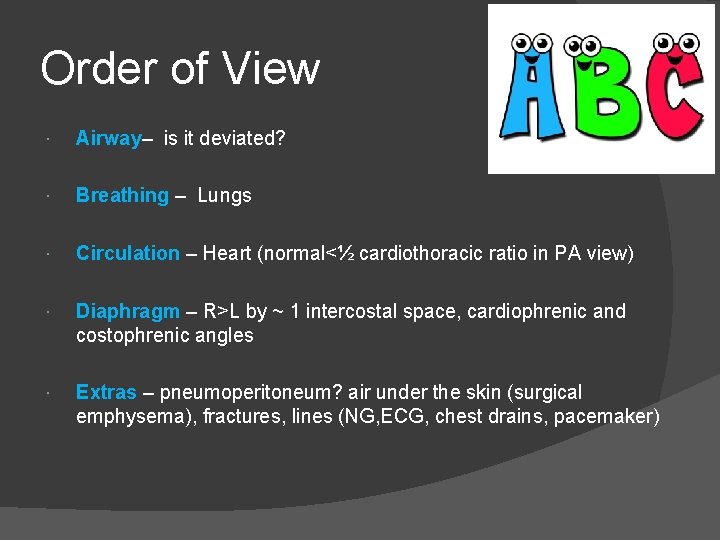 Order of View Airway– is it deviated? Breathing – Lungs Circulation – Heart (normal<½