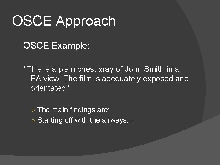 OSCE Approach OSCE Example: “This is a plain chest xray of John Smith in