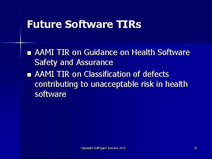 Future Software TIRs n n AAMI TIR on Guidance on Health Software Safety and