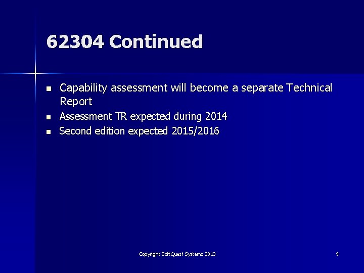 62304 Continued n n n Capability assessment will become a separate Technical Report Assessment