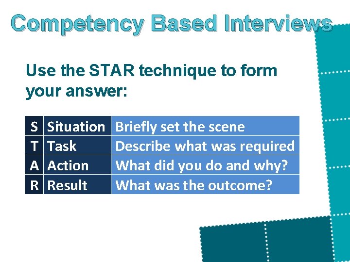 Competency Based Interviews Use the STAR technique to form your answer: S T A