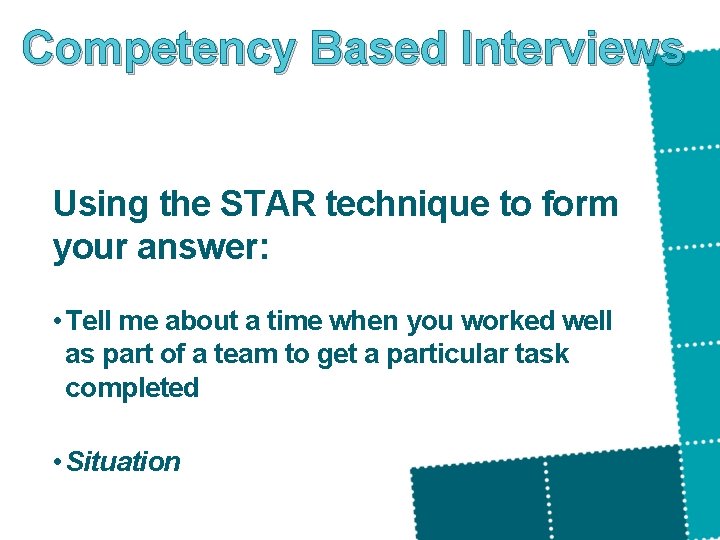 Competency Based Interviews Using the STAR technique to form your answer: • Tell me