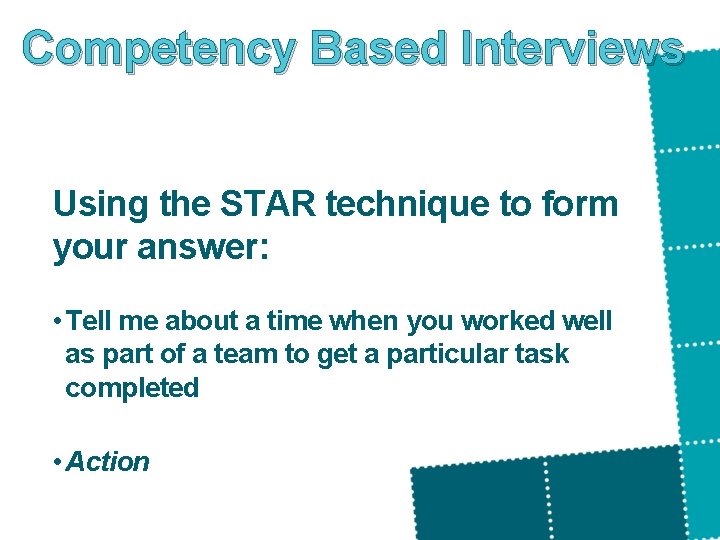 Competency Based Interviews Using the STAR technique to form your answer: • Tell me