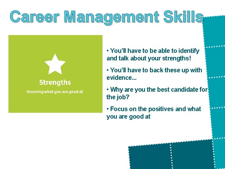 Career Management Skills • You’ll have to be able to identify and talk about