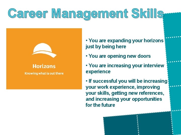 Career Management Skills • You are expanding your horizons just by being here •