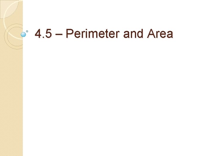 4. 5 – Perimeter and Area 