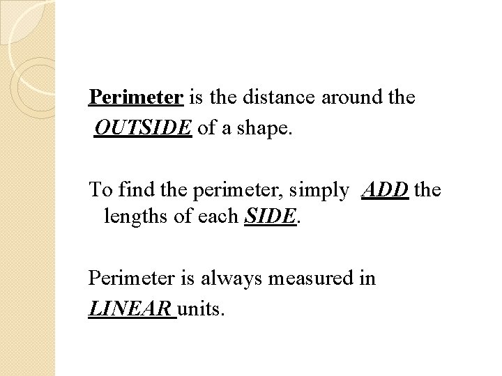 Perimeter is the distance around the OUTSIDE of a shape. To find the perimeter,