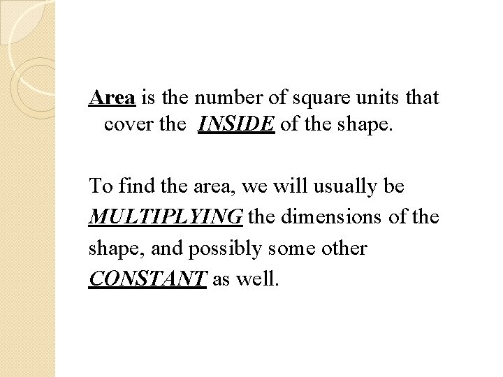 Area is the number of square units that cover the INSIDE of the shape.