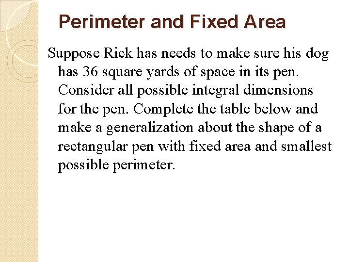 Perimeter and Fixed Area Suppose Rick has needs to make sure his dog has