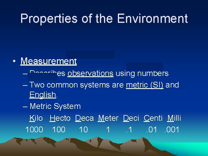 Properties of the Environment • Measurement – Describes observations using numbers – Two common