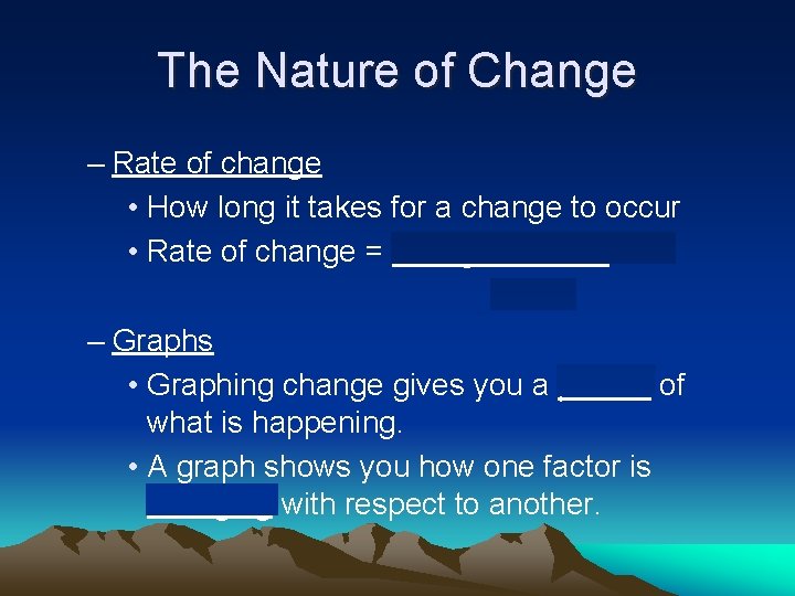 The Nature of Change – Rate of change • How long it takes for