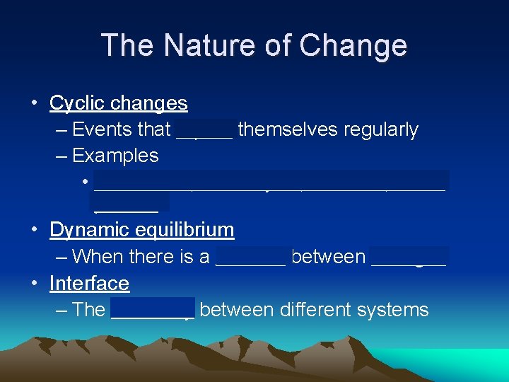 The Nature of Change • Cyclic changes – Events that repeat themselves regularly –