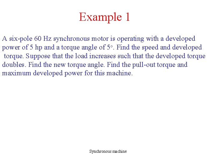 Example 1 A six-pole 60 Hz synchronous motor is operating with a developed power